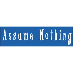 Graphic displaying words "Assume Nothing".